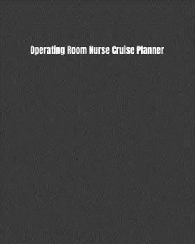 Paperback Operating Room Nurse Cruise Planner: Plan Your Next Vacation Including Writing Sections For Destination Research, Packing, Preparation Lists, Budgets, Book