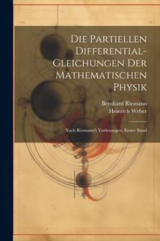 Paperback Die Partiellen Differential-Gleichungen Der Mathematischen Physik: Nach Riemann's Vorlesungen, Erster Band [German] Book