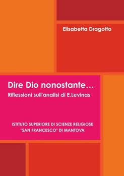 Paperback Dire Dio nonostante.... Riflessioni sull'analisi di E.Levinas [Italian] Book