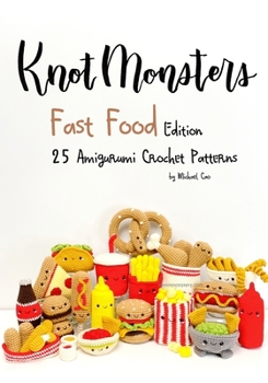 Paperback Knotmonsters: Fast Food edition: 25 Amigurumi Crochet Patterns Book