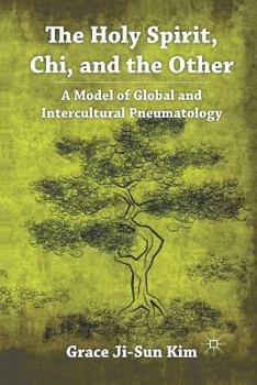 Paperback The Holy Spirit, Chi, and the Other: A Model of Global and Intercultural Pneumatology Book