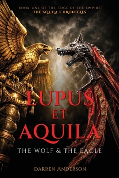 Lupus et Aquila: The Wolf & The Eagle (Edge of the Empire: The Aquila Chronicles)