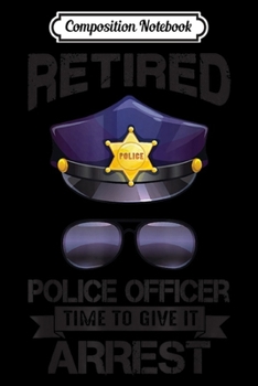 Composition Notebook: Retired Police Officer Retirement Gift Cop Journal/Notebook Blank Lined Ruled 6x9 100 Pages