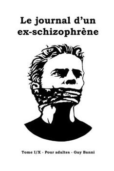 Paperback Le journal d'un ex-schizophr?ne: Tome I/X - Pour adultes [French] Book