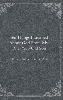 Hardcover Ten Things I Learned about God from My One-Year-Old Son Book