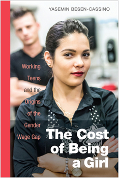 Paperback The Cost of Being a Girl: Working Teens and the Origins of the Gender Wage Gap Book