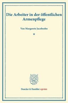 Paperback Die Arbeiter in Der Offentlichen Armenpflege [German] Book