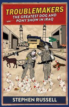 Paperback Troublemakers: The Greatest Dog and Pony Show in Iraq Book