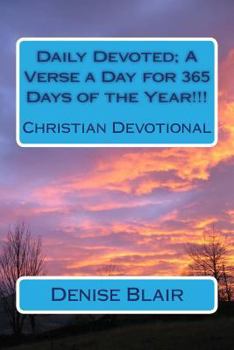 Paperback Daily Devoted; A Verse a Day for 365 Days of the Year!!!: Christian Devotional Book