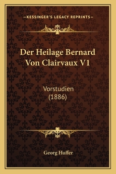 Paperback Der Heilage Bernard Von Clairvaux V1: Vorstudien (1886) [German] Book