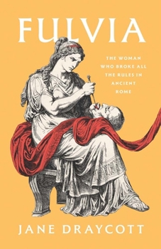 Hardcover Fulvia: The Woman Who Broke All the Rules in Ancient Rome Book