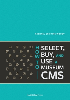 Paperback How to Select, Buy, and Use a Museum CMS Book
