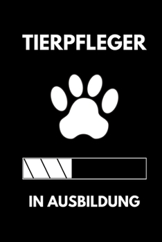 TIERPFLEGER IN AUSBILDUNG: A5 Notizbuch LINIERT Geschenk zur Ausbildung | für Sohn Tochter Neffe Nichte Freund Freundin | für Auszubildende Azubi Azubine | Lustiger Spruch (German Edition)