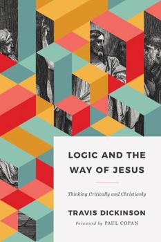 Paperback Logic and the Way of Jesus: Thinking Critically and Christianly Book