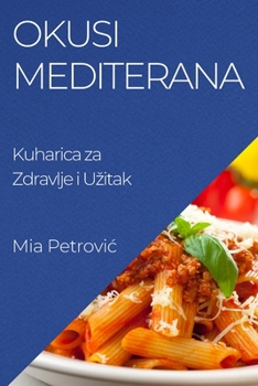 Paperback Okusi Mediterana: Kuharica za Zdravlje i Uzitak [Croatian] Book