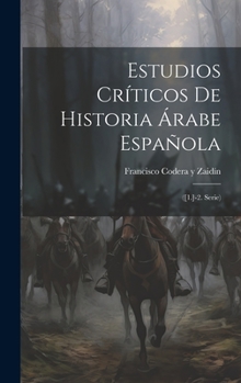 Hardcover Estudios Críticos De Historia Árabe Española: ([1.]-2. Serie) [Spanish] Book