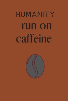 HUMANITY RUN ON CAFFEINE: Coffee lover journal / gift for coffee lover / journal