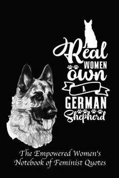 Paperback Real Women Own a German Shepherd: Empowered Women's Book of Feminist Quotes Book