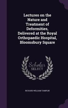 Hardcover Lectures on the Nature and Treatment of Deformities, Delivered at the Royal Orthopaedic Hospital, Bloomsbury Square Book