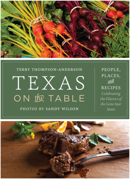 Hardcover Texas on the Table: People, Places, and Recipes Celebrating the Flavors of the Lone Star State Book
