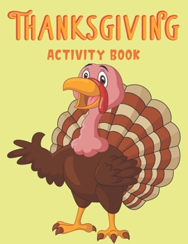 Paperback Thanksgiving Activity Book: Coloring Pages, Word Puzzles, Tic-Tac-Toe sudoku and More (Perfect Toddlers Thanksgiving Gifts) Book