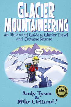 Paperback Glacier Mountaineering: An Illustrated Guide To Glacier Travel And Crevasse Rescue Book