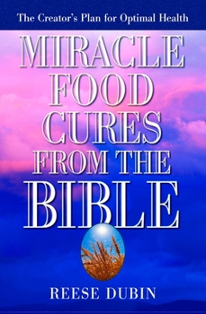 Paperback Miracle Food Cures from the Bible: The Creator's Plan for Optimal Health Book