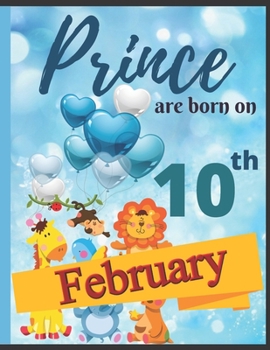 Paperback Prince Are Born On 10th February Notebook Journal: Birthday Celebration Blank And Lined Memory Journal With Gift Log For Family Book