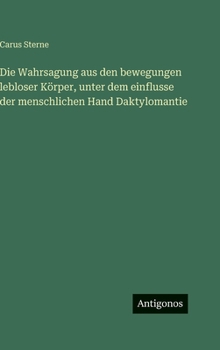 Die Wahrsagung aus den bewegungen lebloser Körper, unter dem einflusse der menschlichen Hand Daktylomantie