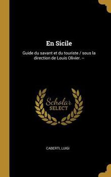 Hardcover En Sicile: Guide du savant et du touriste / sous la direction de Louis Olivier. -- [French] Book