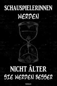 Schauspielerinnen werden nicht älter sie werden besser Notizbuch: Schauspielerin Journal DIN A5 liniert 120 Seiten Geschenk (German Edition)