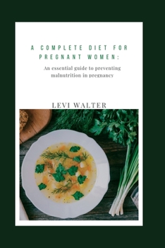 Paperback A complete diet for pregnant women: An essential guide to preventing malnutrition in pregnancy Book