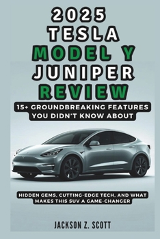 Paperback 2025 Tesla Model Y Juniper Review: 15+ Groundbreaking Features You Didn't Know About: Hidden Gems, Cutting-Edge Tech, and What Makes This SUV a Game-C Book