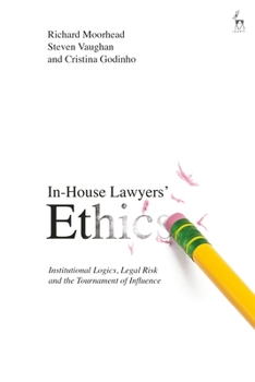 Paperback In-House Lawyers' Ethics: Institutional Logics, Legal Risk and the Tournament of Influence Book