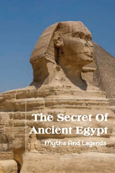 Paperback The Secret Of Ancient Egypt- Myths And Legends: Ancient Pyramids Book