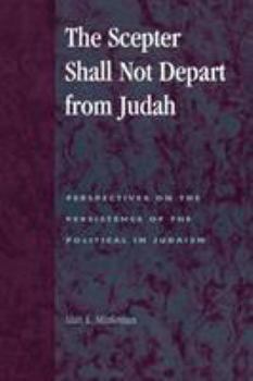 Paperback The Scepter Shall Not Depart from Judah: Perspectives on the Persistence of the Political in Judaism Book