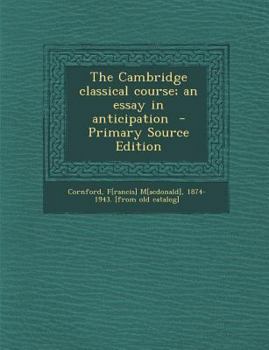Paperback The Cambridge Classical Course; An Essay in Anticipation Book