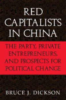 Red Capitalists in China: The Party, Private Entrepreneurs, and Prospects for Political Change (Cambridge Modern China Series) - Book  of the Cambridge Modern China