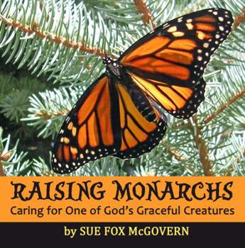 Paperback Raising Monarchs: Caring for One of God's Graceful Creatures Book