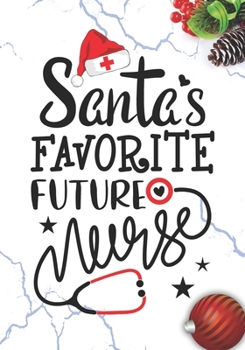 Santa's Favorite Future Nurse: Blank Lined Journal Notebook for Future Nurses RN, NP Future Nurse Practitioner, School nurse, and nursing Student Christmas Gift