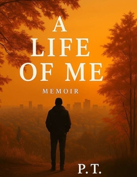 A Life of Me — Memoir: One man’s journey through work, love, and gratitude.