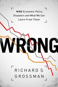 Hardcover Wrong: Nine Economic Policy Disasters and What We Can Learn from Them Book