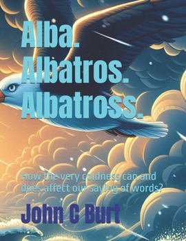 Paperback Alba. Albatros. Albatross.: How the very coldness can and does affect our saying of words? Book