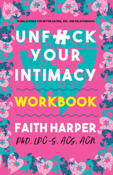 Paperback Unfuck Your Intimacy Workbook: Using Science for Better Dating, Sex, and Relationships Book