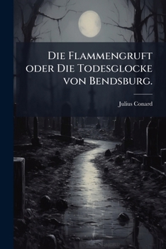 Paperback Die Flammengruft oder Die Todesglocke von Bendsburg. [German] Book