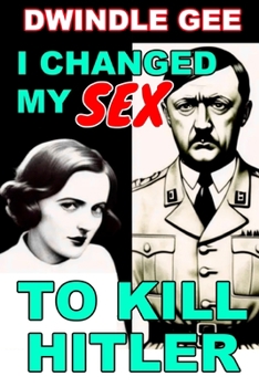 Paperback I Changed My Sex to Kill Hitler: Body Swap, Gender Transformation Book