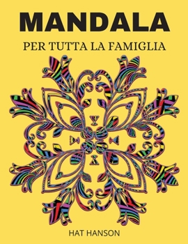 Mandala Per Tutta La Famiglia: Eccellente libro regalo / Le migliori pagine da colorare per la meditazione e la consapevolezza / Meravigliose pagine ... lo stress e rilassarsi