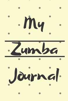 MY ZUMBA JOURNAL: Zumba Fitness Notebook to Write in | Friend GIft | The perfect way to record your hobby |