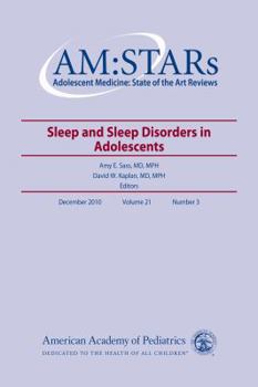 AM:STARs Sleep and Sleep Disorders in Adolescents: Adolescent Medicine: State of the Art Reviews, Volume 21, Number 3