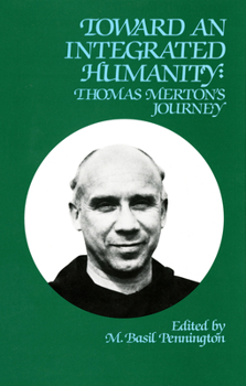 Toward an Integrated Humanity: Thomas Merton's Journey - Book #103 of the Cistercian Studies Series